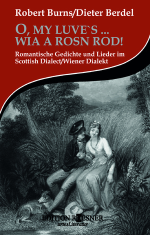 ISBN 9783902300829: O, MY LUVE’S … WIA A ROSN ROD!: Romantische Gedichte und Lieder im Scottisch Dialect/Wiener Dialekt