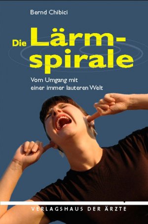 ISBN 9783902552198: Die Lärmspirale: Vom Umgang mit einer immer lauteren Welt [Oct 15, 2007] Chibici, Bernd