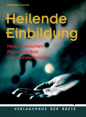 ISBN 9783902552532: Heilende Einbildung - Medizin zwischen Placebo-Effekt und Wunderheilung