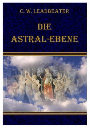 ISBN 9783902640413: Die Astral-Ebene, ihre Szenerie, ihre Bewohner und ihre  Phänomene