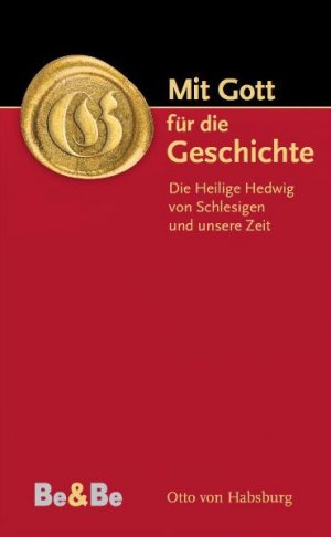 ISBN 9783902694058: Mit Gott für die Geschichte - Die heilige Hedwig von Schlesien und unsere Zeit