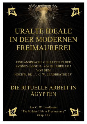 ISBN 9783902705143: URALTE IDEALE  IN DER MODERNEN FREIMAUREREI – EINE ANSPRACHE GEHALTEN IN DER SYDNEY-LOGE No. 404 IM JAHRE 1915 VON DEM HOCHW. BR.  C. W. LEADBEATER 33°. DIE RITUELLE ARBEIT IN ÄGYPTEN. Aus C. W. Leadbeater „The Hidden Life in Freemasonry”  (Kap. IX)