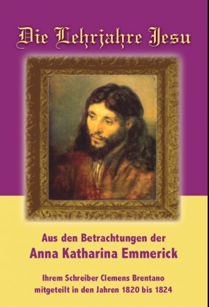 ISBN 9783902722294: Die Lehrjahre Jesu - Aus den Betrachtungen der Anna Katharina Emmerick