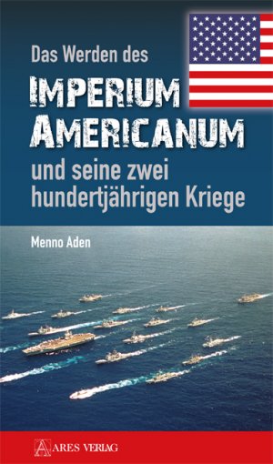 ISBN 9783902732637: Das Werden des Imperium Americanum und seine zwei hundertjährigen Kriege