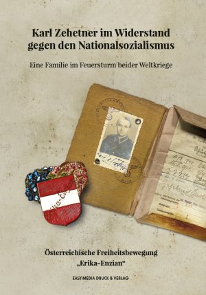 ISBN 9783902773418: Karl Zehetner im Widerstand gegen den Nationalsozialismus - Eine Familie im Feuersturm beider Weltkriege