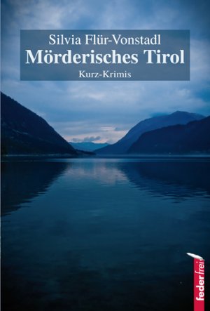 ISBN 9783902784230: Mörderisches Tirol - Kurz Krimis