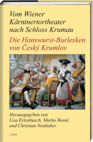 ISBN 9783902850164: Vom Wiener Kärntnertortheater nach Schloss Krumau – Die Hanswurst-Burlesken von Český Krumlov