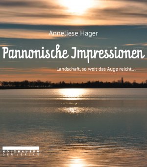 ISBN 9783902868725: Pannonische Impressionen. - Landschaft, so weit das Auge reicht ...