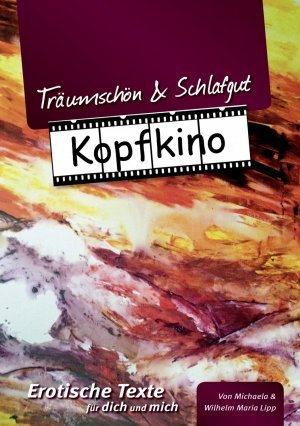 ISBN 9783902928009: Träumschön & Schlafgut KOPFKINO – Erotische Texte für dich und mich