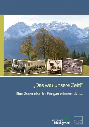 ISBN 9783902932211: Das war unsere Zeit!' / Eine Generation im Pongau erinnert sich ... / Salzburger Bildungswerk / Buch / 316 S. / Deutsch / 2014 / Edition Tandem Mag. Ludwig Volker Toth / EAN 9783902932211