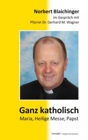 ISBN 9783902981899: Ganz katholisch – Maria, Heilige Messe, Papst