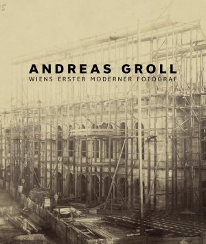 ISBN 9783902993205: Andreas Groll - Wiens erster moderner Fotograf