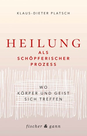 neues Buch – Klaus-Dieter Platsch – Heilung als schöpferischer Prozess