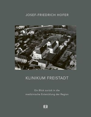 ISBN 9783903300606: Klinikum Freistadt – Ein Blick zurück in die medizinische Entwicklung der Region