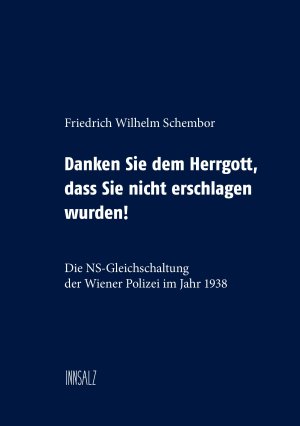 ISBN 9783903321021: Danken Sie dem Herrgott, dass Sie nicht erschlagen wurden! - Die NS-Gleichschaltung der Wiener Polizei im Jahr 1938