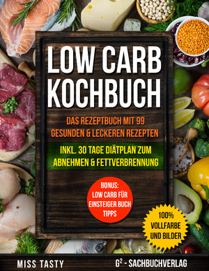 ISBN 9783903483187: Low Carb Kochbuch - Das Rezeptbuch mit 99 gesunden & leckeren Rezepten | Inkl. 30 Tage Diätplan zum Abnehmen & Fettverbrennung | Bonus: Low Carb für Einsteiger Buch Tipps | >> 100% Vollfarbe und Bilder