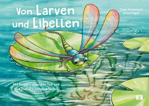 ISBN 9783903553026: Von Larven und Libellen – Mit Kindern über den Tod und das Danach philosophieren. Eine besondere Fabel für Kinder über die Metamorphose der Lebewesen