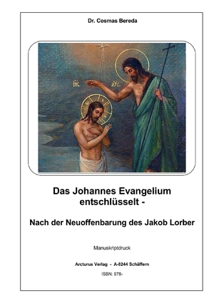 ISBN 9783903619227: Das Johannes Evangelium entschlüsselt - – Nach der Neuoffenbarung des Jakob Lorber