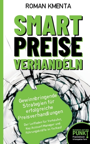 ISBN 9783903845176: Smart Preise verhandeln - Gewinnbringende Strategien für erfolgreiche Preisverhandlungen | Der Leitfaden für Verkäufer, Key Account Manager und Führungskräfte im Verkauf | Roman Kmenta | Taschenbuch