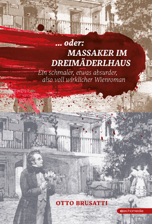 ISBN 9783903989566: ... oder Massaker im Dreimäderlhaus – Ein schmaler, etwas absurder, also voll wirklicher Wienroman