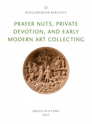 ISBN 9783905014648: Prayer Nuts, Private Devotion, and Early Modern Art Collecting (Riggisberger Berichte) Wetter, Evelin; Scholten, Frits; Hohmann, Henry B.; Ellis, Lisa; Falkenburg, Reindert; Kavaler, Evan Matt; Reesin