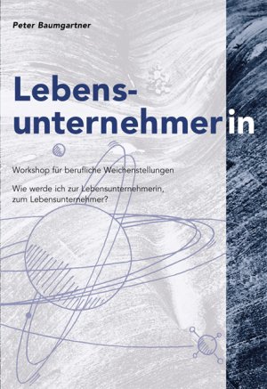 ISBN 9783905153545: Lebensunternehmer : Workshop für berufliche Weichenstellungen