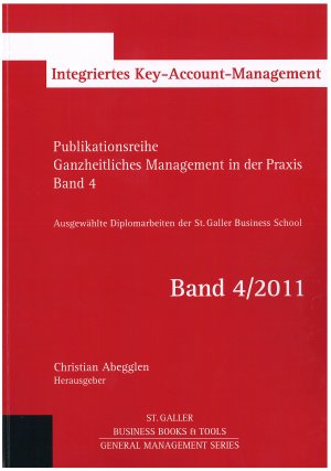 ISBN 9783905379273: Integriertes Key-Account-Management. St. Galler Business Books & Tools. Hrsg.: Christian Abegglen, Publikationsreihe ganzheitliches Management in der Praxis ; Bd. 4 General management series