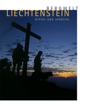 ISBN 9783905437157: Bergwelt Liechtenstein - Gipfel und Sprüche