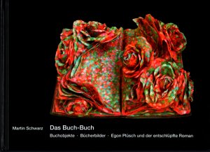 ISBN 9783905506242: Das Buch-Buch - Buchobjekte Bücherbilder Egon Plüsch und der entschlüpfte Roman