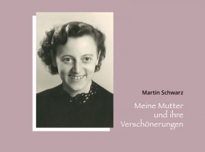 ISBN 9783905506440: Meine Mutter und ihre Verschönerungen : Alice Schwarz-Höfling 14.05.1924-02.12.2016 : eine kleine Fotodokumentation. Martin Schwarz