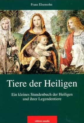 ISBN 9783905581164: Tiere der Heiligen. Ein kleines Stundenbuch der Heiligen und ihrer Legendentiere