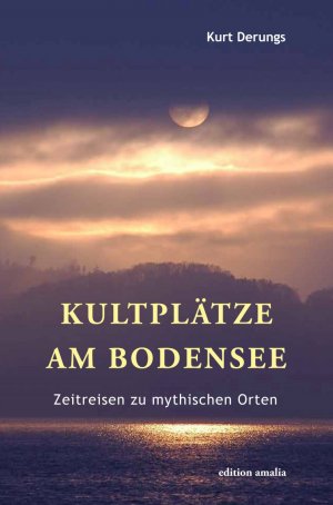 neues Buch – Kurt Derungs – Kultplätze am Bodensee