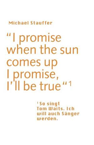 ISBN 9783905591170: I promise when the sun comes up - I promise, I'll be true