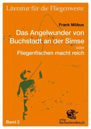 ISBN 9783905678413: Das Angelwunder von Buchstadt an der Simse oder Fliegenfischen macht reich