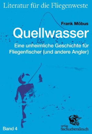 ISBN 9783905678420: Quellwasser - Eine unheimliche Geschichte für Fliegenfischer (und andere Angler)