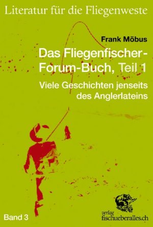 ISBN 9783905678437: Das Fliegenfischer-Forum-Buch, Teil 1 - Viele Geschichten jenseits des Anglerlateins