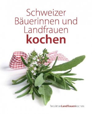 ISBN 9783905694369: Schweizer Bäuerinnen und Landfrauen kochen - 249 ausgewählte Rezepte von Schweizer Bäuerinnen und Landfrauen