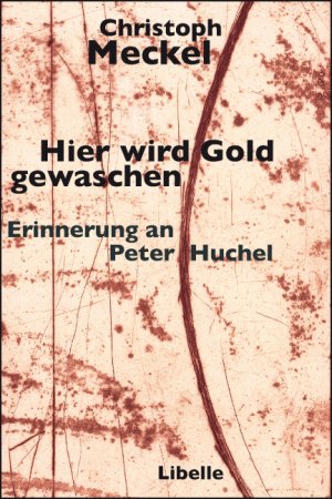 ISBN 9783905707380: Hier wird Gold gewaschen - Erinnerung an Peter Huchel