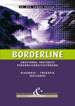 Samuel Pfeifer (Autor) - Borderline - Emotional instabile Persnlichkeitsstrung: Diagnose - Therapie - Seelsorge