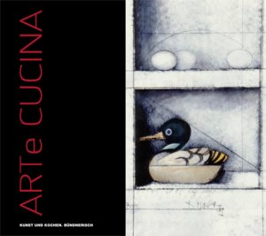 ISBN 9783905744316: Arte Cucina - Kunst und Kochen. Bündnerisch