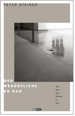 ISBN 9783905752243: Das Wesentliche so nah - Das Zen des Glücks in uns