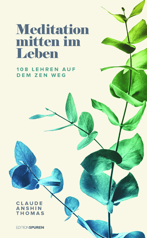 ISBN 9783905752922: Meditation mitten im Leben – 108 Lehren auf dem Zen-Weg