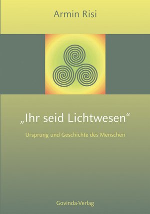 ISBN 9783905831276: Ihr seid Lichtwesen – Ursprung und Geschichte des Menschen.