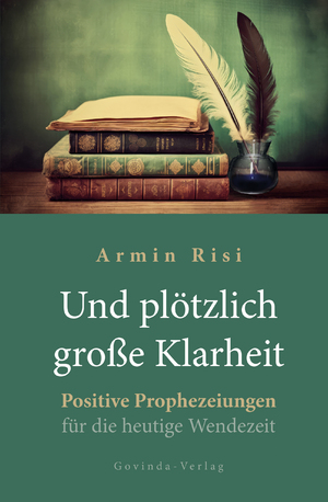 ISBN 9783905831917: Und plötzlich große Klarheit - Positive Prophezeiungen für die heutige Wendezeit