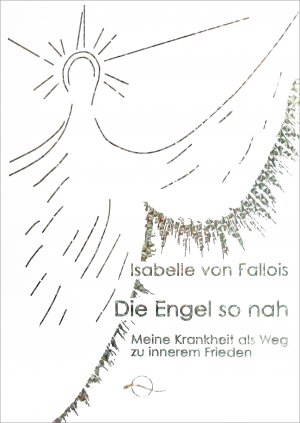 ISBN 9783905878066: Die Engel so nah - Meine Krankheit als Weg zu innerem Frieden