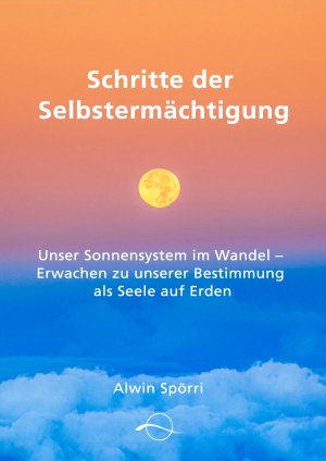 ISBN 9783905878219: Schritte zur Selbstermächtigung - Unser Sonnensystem im Wandel - Erwachen zu unserer Bestimmung als Seele auf Erden