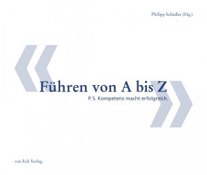 ISBN 9783905881301: Führen von A bis Z - P.S. Kompetenz macht erfolgreich