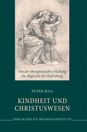 ISBN 9783905919714: Kindheit und Christuswesen – Von der therapeutischen Haltung im Angesicht der Bedrohung