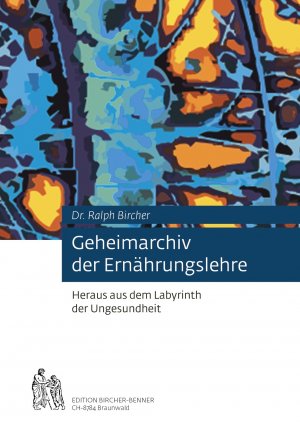 ISBN 9783906089034: Geheimarchiv der Ernährungslehre. Heraus aus dem Labyrinth der Ungesundheit