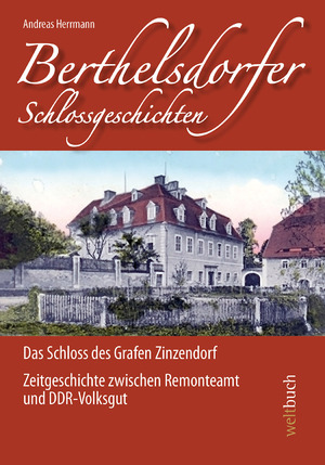 ISBN 9783906212128: Berthelsdorfer Schlossgeschichten - Das Schloss des Grafen Zinzendorf – Band 1: Zeitgeschichte zwischen Remonteamt und DDR-Volksgut